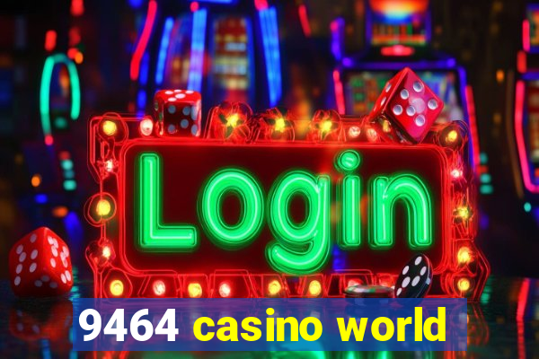 9464 casino world